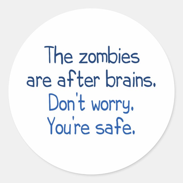 The zombies are after brains classic round sticker (Front)