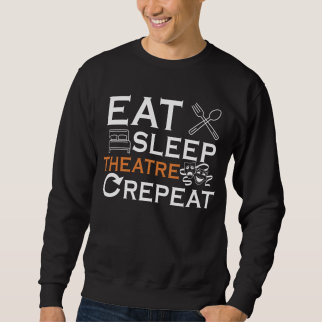 Theater Actor Eat Sleep Theatre Musical Show Lover Sweatshirt (Front)