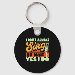 Theater Broadway Musical I Dont Always Sing  Keychain