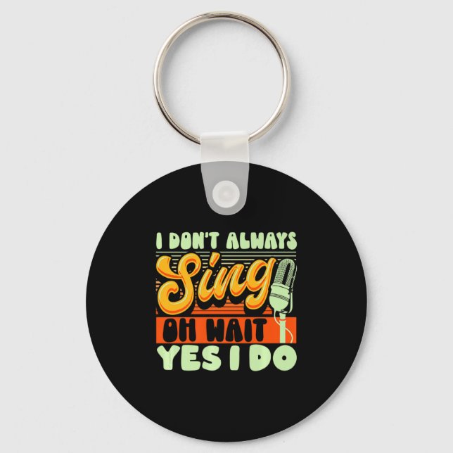Theater Broadway Musical I Dont Always Sing  Keychain (Front)
