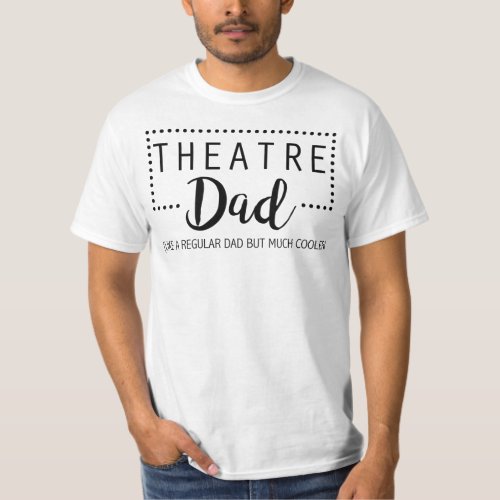 Theater Dad _ Like A Regular Dad But Much Cooler T_Shirt