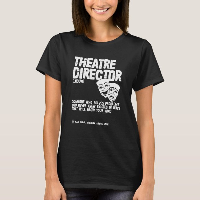 Theater Director Definition Actor Actress Broadway T-Shirt (Front)