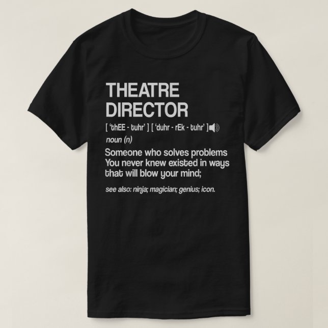 Theater Director Definition Broadway Musical Theat T-Shirt (Design Front)