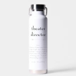Theater Director Definition Thank You Gift Water Bottle<br><div class="desc">This definition of a Theater Director proudly displayed is both a meaningful and practical gift.</div>