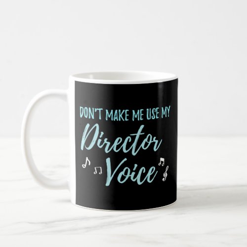 Theater DonT Make Me Use My Director Voice Theatr Coffee Mug