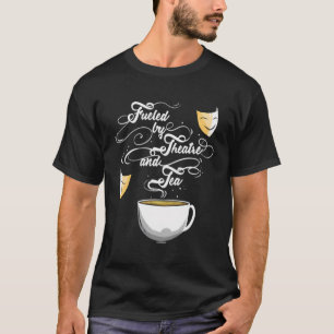 Theater Fueled By Theatre And Tea Musical Broadway T-Shirt