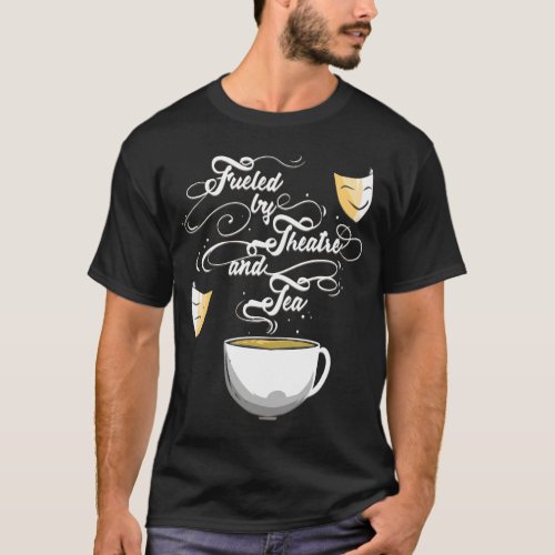 Theater Fueled By Theatre And Tea Musical Broadway T_Shirt