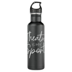 Theater Gifts Theatre Is My Sport Musical Actor Ac Stainless Steel Water Bottle