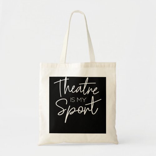 Theater Gifts Theatre Is My Sport Musical Actor Ac Tote Bag