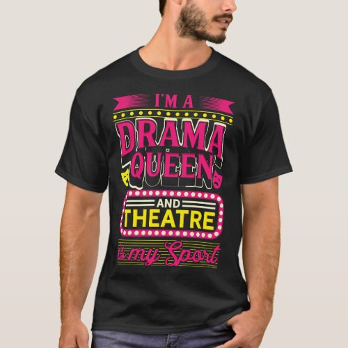 Theater I am a Drama Theater Broadway T_Shirt