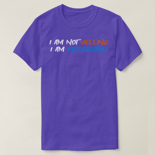 Theater I Am Not Yelling I Am Projecting Acting Th T-Shirt (Design Front)