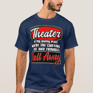 Theater Is My Happy Place T-Shirt
