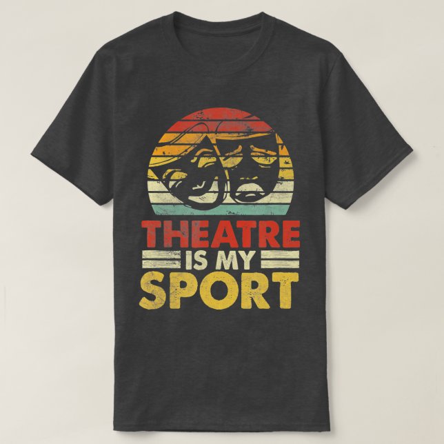 Theater Is My Sport Actors Musical Theater Lover  T-Shirt (Design Front)