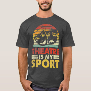 Theater Is My Sport Actors Musical Theater Lover  T-Shirt