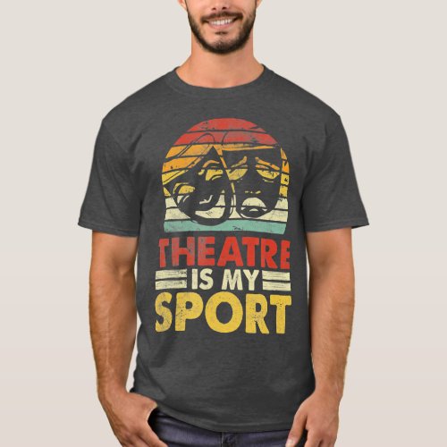 Theater Is My Sport Actors Musical Theater Lover  T_Shirt