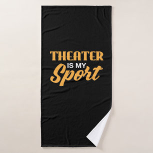 Theater Is My Sport Bath Towel
