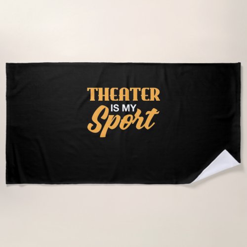 Theater Is My Sport Beach Towel