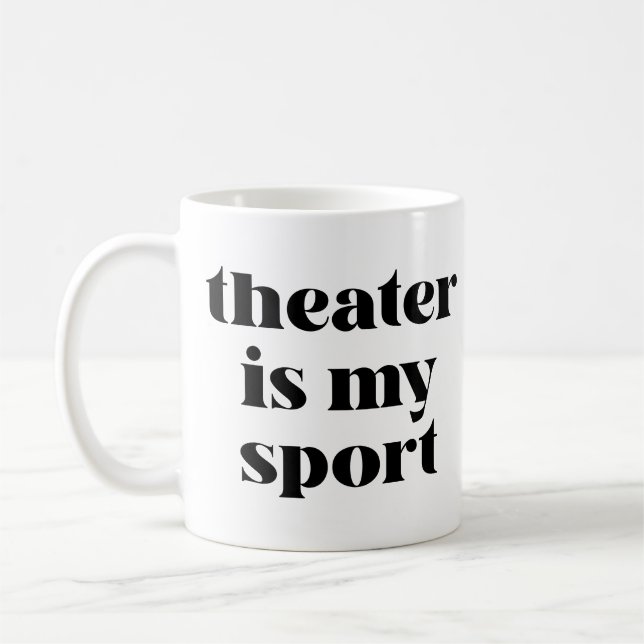 Theater is My Sport | Funny Quote for Actors Coffee Mug (Left)