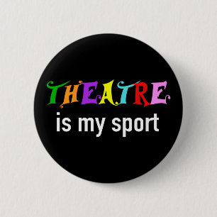 Theater Is My Sport - Funny Theater Nerd Button