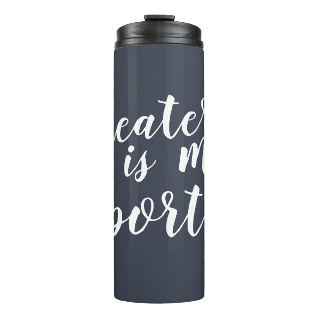 Theater is my Sport Simple Modern Graphic Thermal Tumbler (Front)