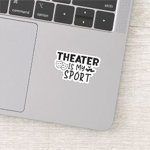 Theater Is My Sport Sticker