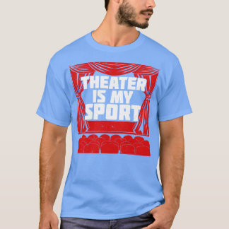 Theater Is My Sport T-Shirt