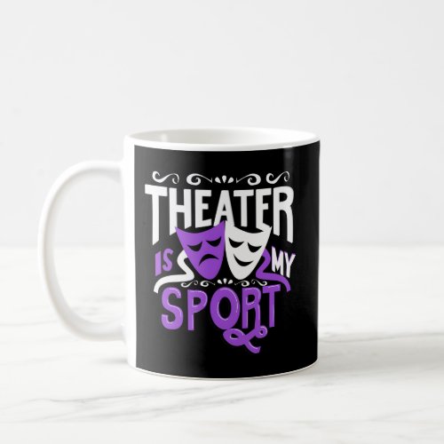 Theater Is My Sport Theatre Coffee Mug