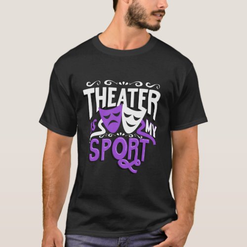 Theater Is My Sport Theatre T_Shirt