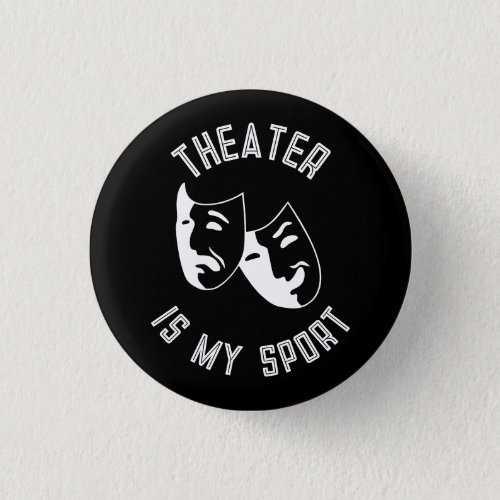 Theater is my sport thespians Button