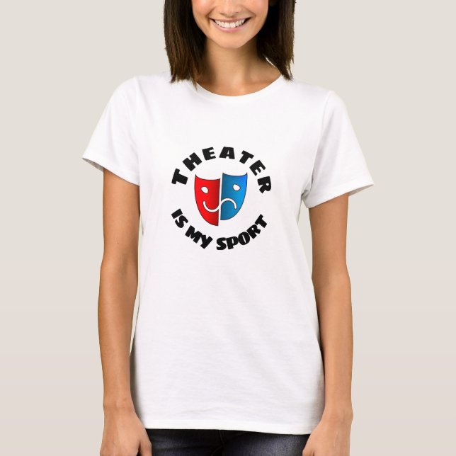 "Theater is my sport" thespian's T-Shirt (Front)