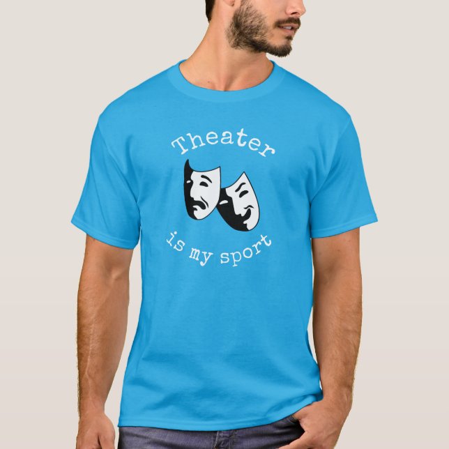 "Theater is my sport" thespian's T-Shirt (Front)