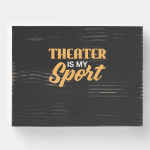 Theater Is My Sport Wooden Box Sign