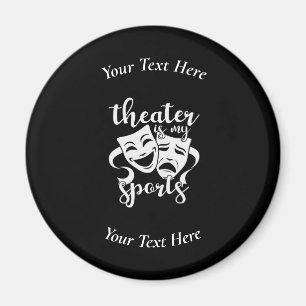Theater is My Sports Custom Black and White Magnet