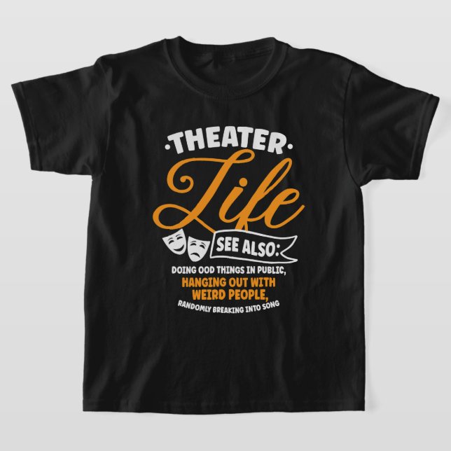 Theater Life Drama Musical Broadway Theater Actor  T-Shirt (Laydown)