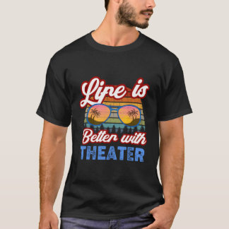 Theater 'Life Is Better With Theater' Actors Sayin T-Shirt