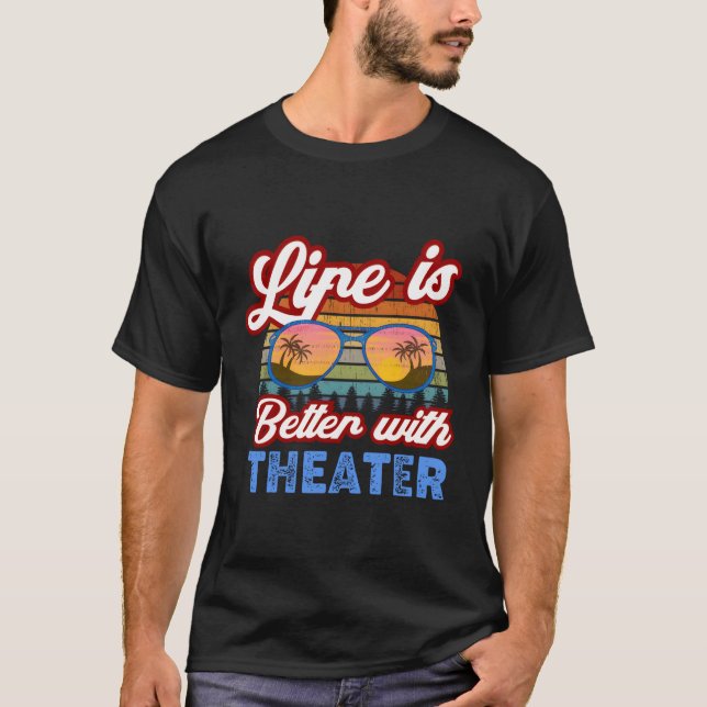 Theater 'Life Is Better With Theater' Actors Sayin T-Shirt (Front)
