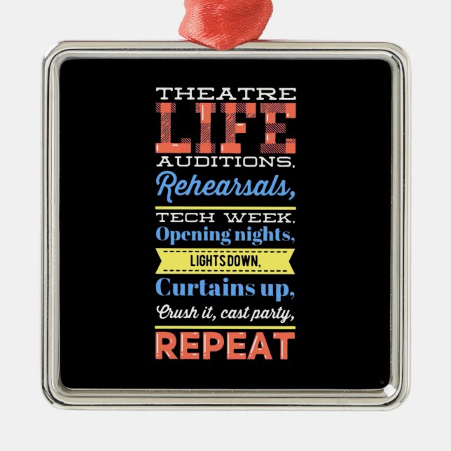 Theater Life Repeat Metal Ornament (Front)