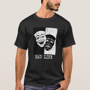 Theater Mask Sad Life Drama Comedy And Tragedy Sof T-Shirt