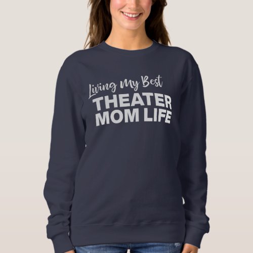 Theater Mom Life Text Design for Actress and Actor Sweatshirt