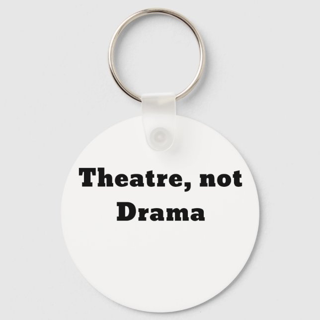 Theater Not Drama Keychain (Front)