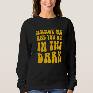 Theater Tech Annoy Me And You Act In The Dark   Sweatshirt