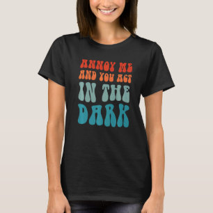 Theater Tech Annoy Me And You Act In The Dark T-Shirt