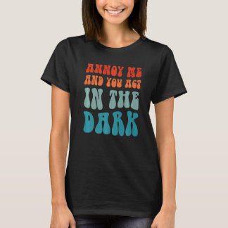 Theater Tech Annoy Me And You Act In The Dark T-Shirt