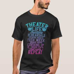 Theater Theatre Life Auditions Rehearsals Thespian T-Shirt