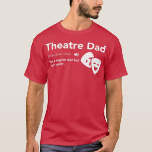 Theatre Dad Definition  Musical Broadway Theatre F T-Shirt