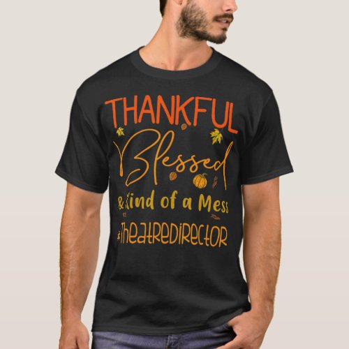 Theatre Director Thankful Blessed and Kind of a Me T_Shirt