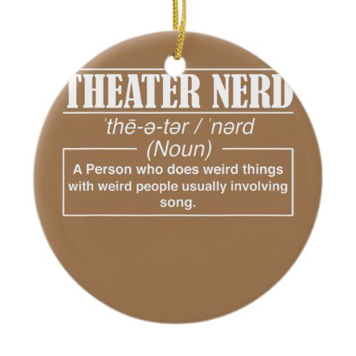 Theatre Funny Stage Theater Nerd Drama Lover Ceramic Ornament