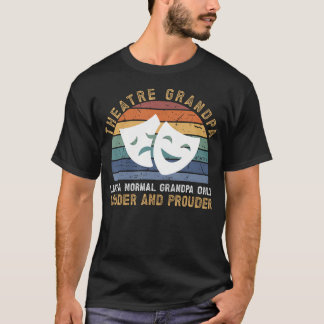 Theatre Grandpa Loud Theatre Actress Grandpa Theat T-Shirt