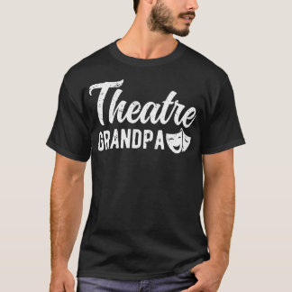 Theatre Grandpa Theatre Actress Grandpa Theater Gr T-Shirt