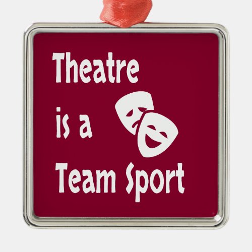 Theatre is a team sport Acting Actor Actress Metal Ornament